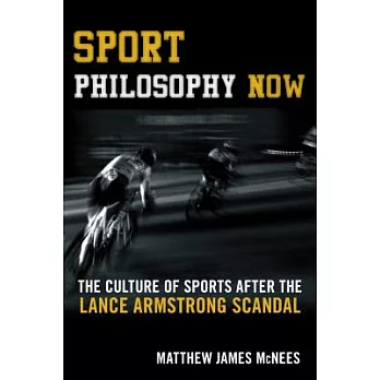 Sport Philosophy Now: The Culture of Sports After the Lance Armstrong Scandal