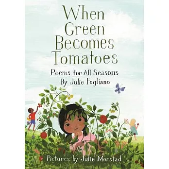 When green becomes tomatoes : poems for all seasons