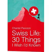 Swiss Life: 30 Things I Wish I’d Known, Essays