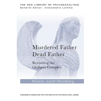 Murdered Father, Dead Father: Revisiting the Oedipus Complex