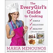 The EveryGirl’s Guide to Cooking: Simple, Delicious, Healthy... with a Few Splurges!