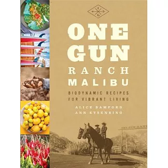 One Gun Ranch Malibu: Biodynamic Recipes for Vibrant Living