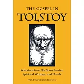 The Gospel in Tolstoy: Selections from His Short Stories, Spiritual Writings & Novels