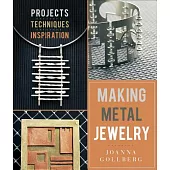 Making Metal Jewelry: Projects, Techniques, Inspiration