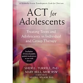 Act for Adolescents: Treating Teens and Adolescents in Individual and Group Therapy