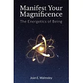Manifest Your Magnificence: The Energetics of Being