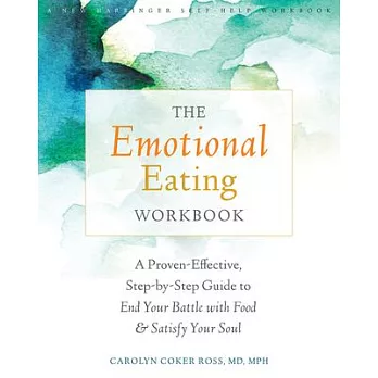 The Emotional Eating Workbook: A Proven-Effective, Step-By-Step Guide to End Your Battle with Food and Satisfy Your Soul