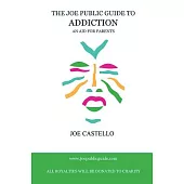 The Joe Public Guide to Addiction (an Aid for Parents)