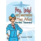 Hey, Lady! Hey, Waitress! Hey, Miss!: Yoo-hoo, Stewardess!