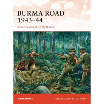 Burma Road 1943-44: Stilwell’s Assault on Myitkyina