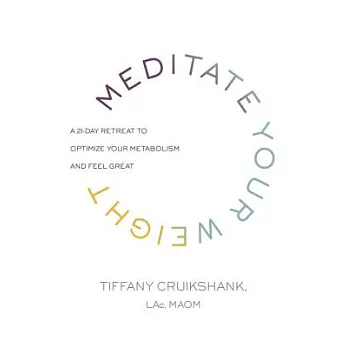 Meditate Your Weight: A 21-Day Retreat to Optimize Your Metabolism and Feel Great