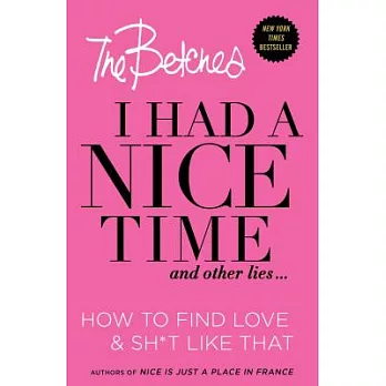 I Had a Nice Time and Other Lies: How to Find Love & Sh*t Like That