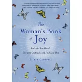 The Woman’s Book of Joy: Listen to Your Heart, Live with Gratitude, and Find Your Bliss