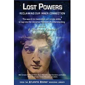 Lost Powers: Reclaiming Our Inner Connection: The Search to Reestablish Our Innate Ability to Tap Into the Universal Fountain of