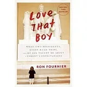 Love That Boy: What Two Presidents, Eight Road Trips, and My Son Taught Me About a Parent’s Expectations