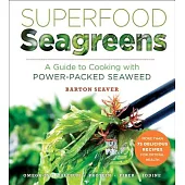 Superfood Seagreens: A Guide to Cooking With Power-packed Seaweed
