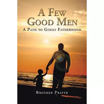 A Few Good Men: A Path to Godly Fatherhood