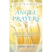 Angel Prayers: Communing with Angels to Help Restore Health, Love, Prosperity, Joy and Enlightenment