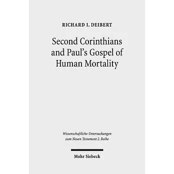 Second Corinthians and Paul’s Gospel of Human Mortality: How Paul’s Experience of Death Authorizes His Apostolic Authority in Co