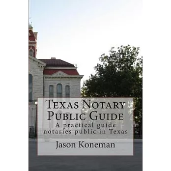 Texas Notary Public Guide: A Practical Guide for Notaries Public in Texas