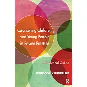 Counselling Children and Young People in Private Practice: A Practical Guide