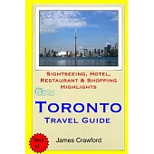 Toronto Travel Guide: Sightseeing, Hotel, Restaurant & Shopping Highlights