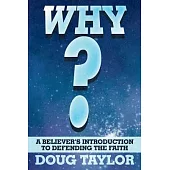 Why?: A Believer’s Introduction to Defending the Faith