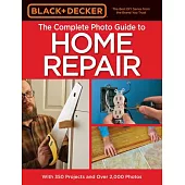 Black & Decker the Complete Photo Guide to Home Repair: With 350 Projects and over 2,000 Photos