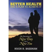 Better Health and a Plan to Achieve It: The Dawning of a New Day and a New You