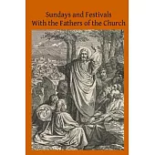 Sundays and Festivals with the Fathers of the Church: Or, Homilies of the Holy Fathers on the Gospels of All the Sundays and Chi