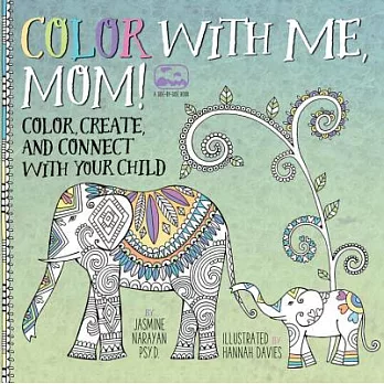 Color With Me, Mom!: Color, Create, and Connect With Your Child