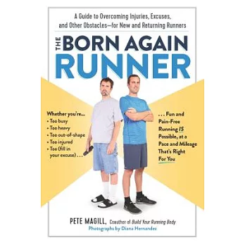 The Born Again Runner: A Guide to Overcoming Excuses, Injuries, and Other Obstacles--For New and Returning Runners