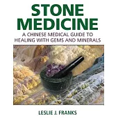 Stone Medicine: A Chinese Medical Guide to Healing With Gems and Minerals