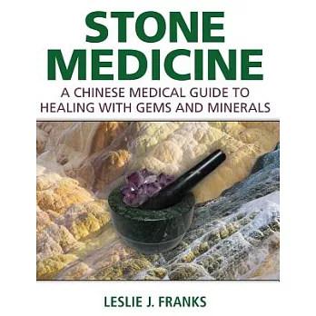 Stone Medicine: A Chinese Medical Guide to Healing With Gems and Minerals