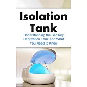 Isolation Tank: Understanding the Sensory Deprivation Tank and What You Need to Know