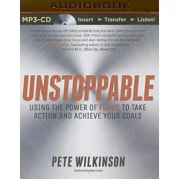 Unstoppable: Using the Power of Focus to Take Action and Achieve Your Goals