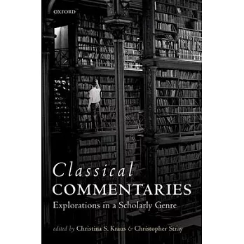 Classical Commentaries: Explorations in a Scholarly Genre