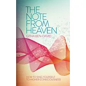 The Note from Heaven: How to Sing Yourself into a Higher State of Consciousness