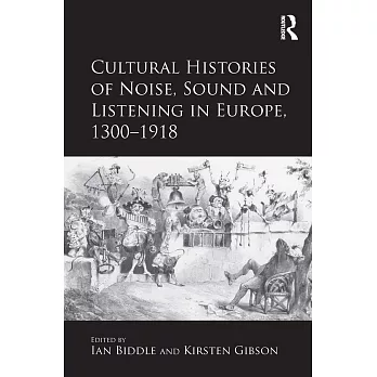 Cultural Histories of Noise, Sound and Listening in Europe, 1300–1918
