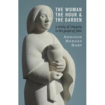 The Woman, the Hour, and the Garden: A Study of Imagery in the Gospel of John