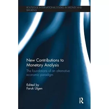 New Contributions to Monetary Analysis: The Foundations of an Alternative Economic Paradigm