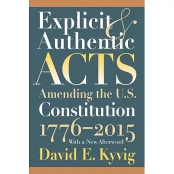 Explicit and Authentic Acts: Amending the U.S. Constitution, 1776-2015