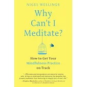 Why Can’t I Meditate?: How to Get Your Mindfulness Practice on Track