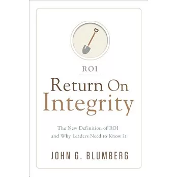 Return on Integrity: The New Definition of ROI and Why Leaders Need to Know It
