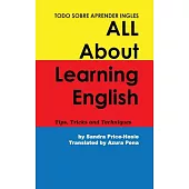 Todo Sobre Aprender Ingles All About Learning English: Tips, Trips and Techniques