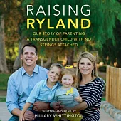 Raising Ryland: Our Story of Parenting a Transgender Child With No Strings Attached; Library Edition