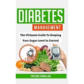 Diabetes Management: The Ultimate Guide to Keeping Your Sugar Level in Control