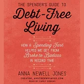 The Spender’’s Guide to Debt-Free Living: How a Spending Fast Helped Me Get from Broke to Badass in Record Time - Library Editio
