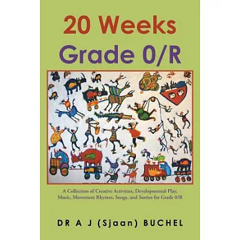 20 Weeks Grade 0/R: A Collection of Creative Activities, Developmental Play, Music, Movement Rhymes, Songs, and Stories for Grad