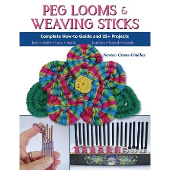 Peg Looms and Weaving Sticks: Complete How-To Guide and 30+ Projects